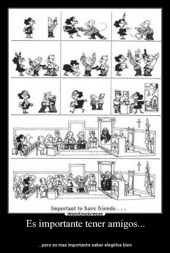 Es importante tener amigos... -
...pero es mas importante saber elegirlos bien