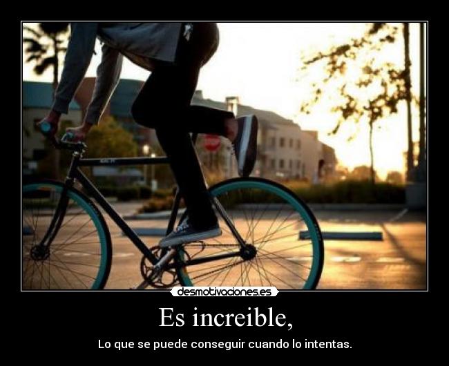 Es increible, -