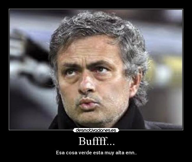 Buffff... - Esa cosa verde esta muy alta enn..
