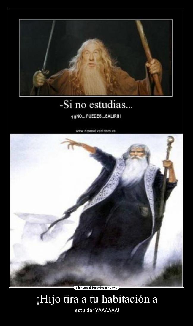 ¡Hijo tira a tu habitación a - 