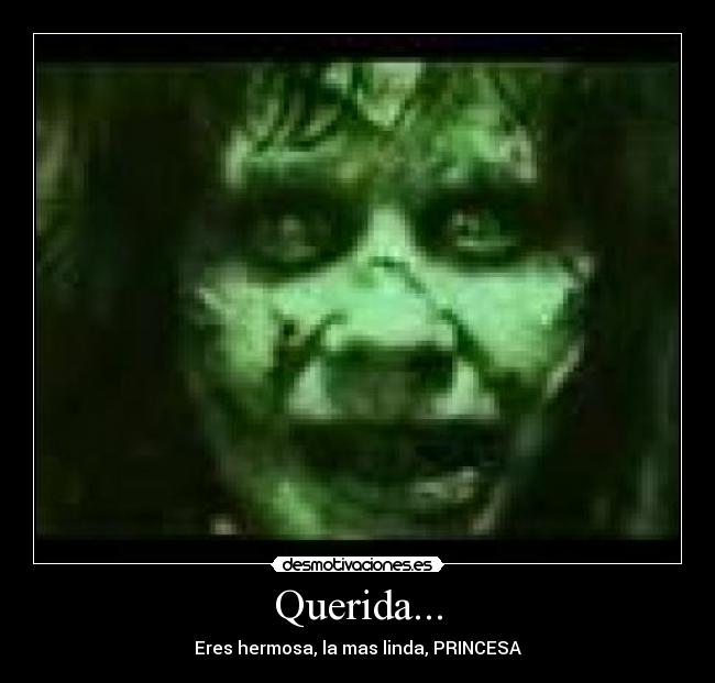 Querida... - Eres hermosa, la mas linda, PRINCESA