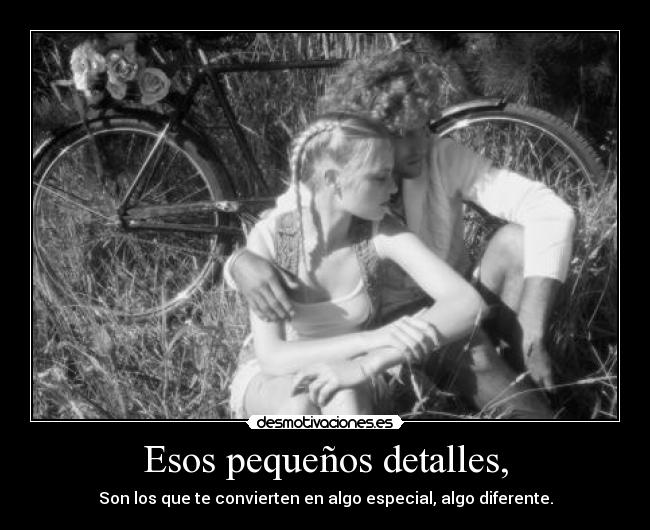 Esos pequeños detalles, -