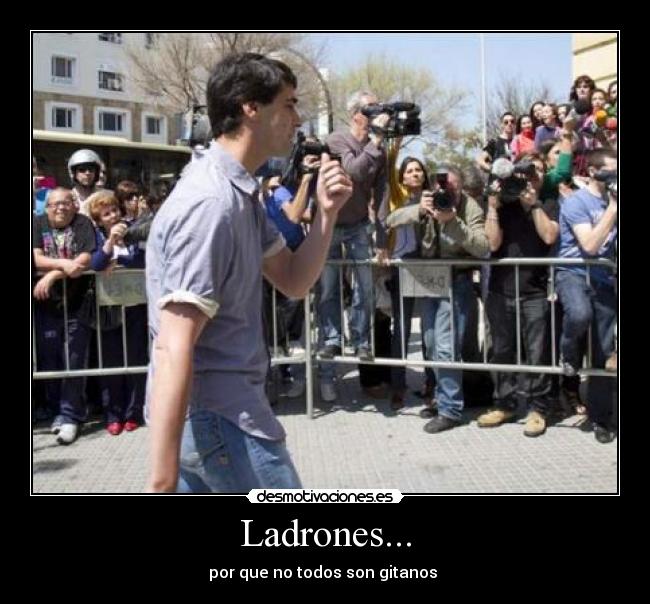 Ladrones... - por que no todos son gitanos 