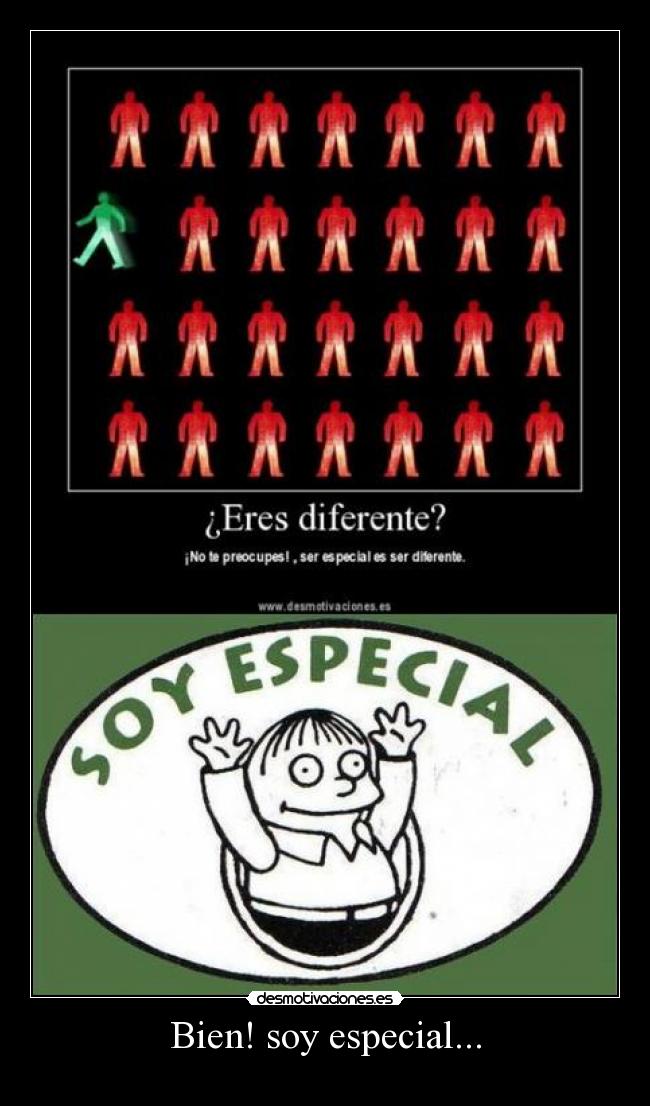 Bien! soy especial... -