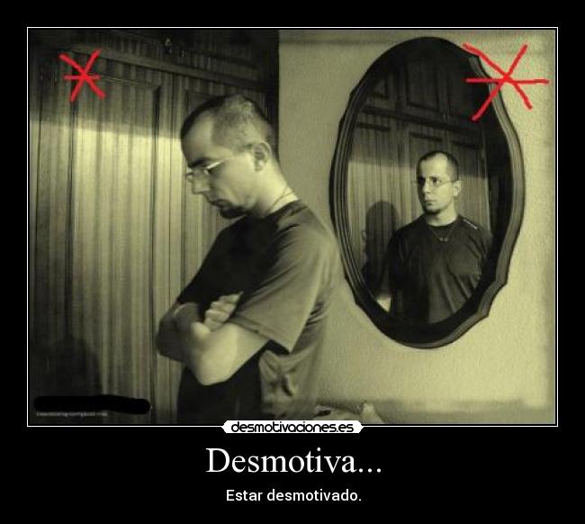 Desmotiva... - Estar desmotivado.