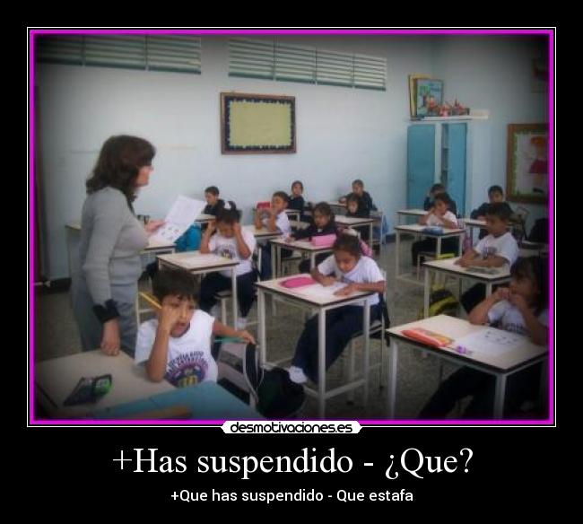 +Has suspendido - ¿Que? -