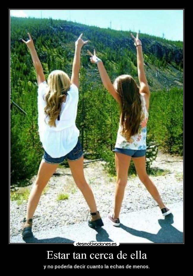Estar tan cerca de ella -