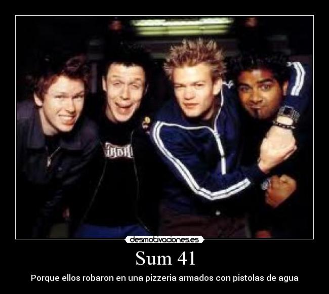 carteles sum 41 crazy people crazy locos pizzeria pistolas agua agua sum verano pizzeria armados desmotivaciones
