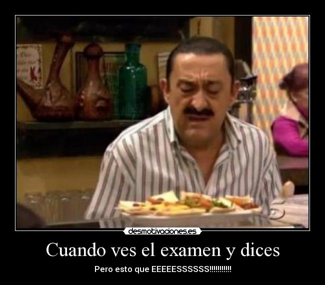 Cuando ves el examen y dices - 