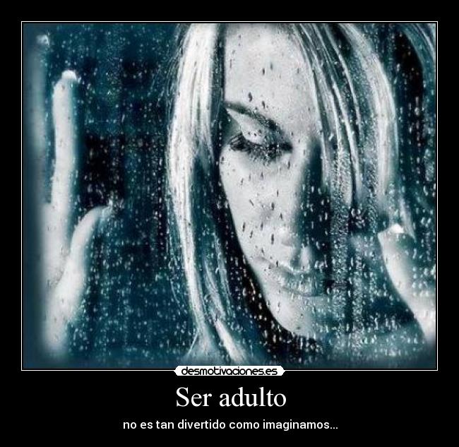 Ser adulto - no es tan divertido como imaginamos...