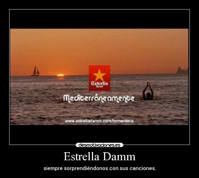 Estrella Damm - siempre sorprendiéndonos con sus canciones.