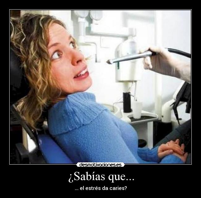 ¿Sabías que... - ... el estrés da caries?