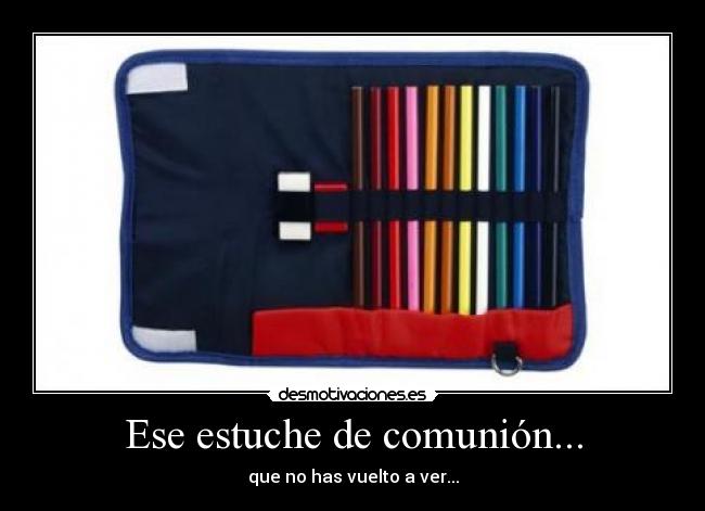 Ese estuche de comunión... - que no has vuelto a ver...