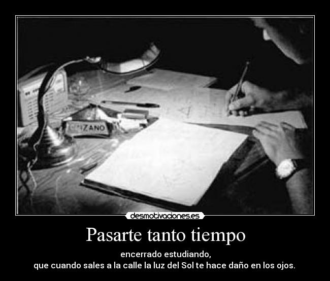 Pasarte tanto tiempo -