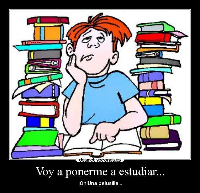 Voy a ponerme a estudiar... -