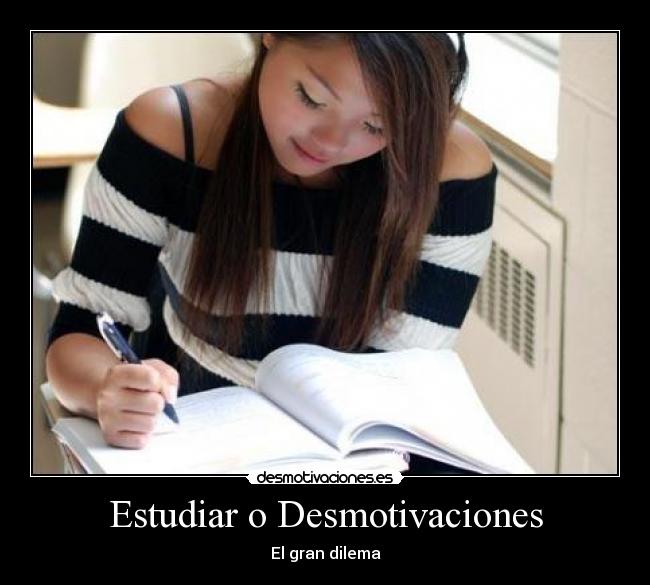 Estudiar o Desmotivaciones - El gran dilema