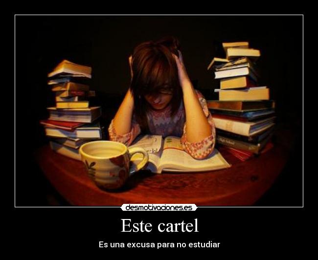 Este cartel - Es una excusa para no estudiar