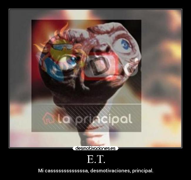 E.T. - Mi casssssssssssssa, desmotivaciones, principal.
