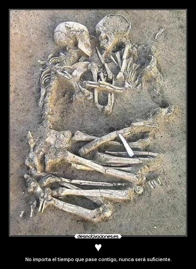 ♥ - No importa el tiempo que pase contigo, nunca será suficiente.