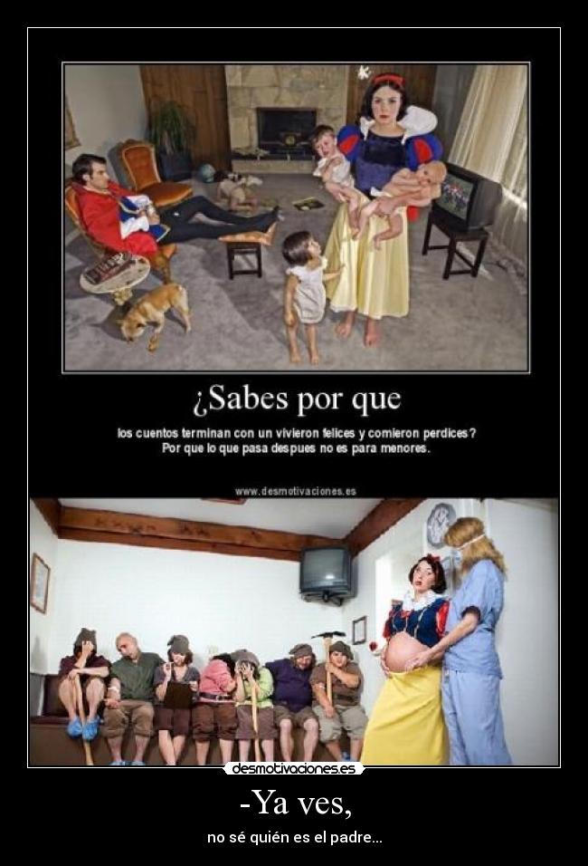 -Ya ves, - no sé quién es el padre...
