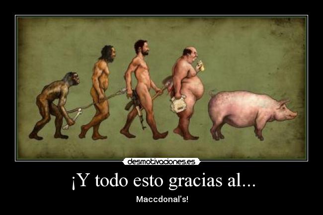 ¡Y todo esto gracias al... - Maccdonals!