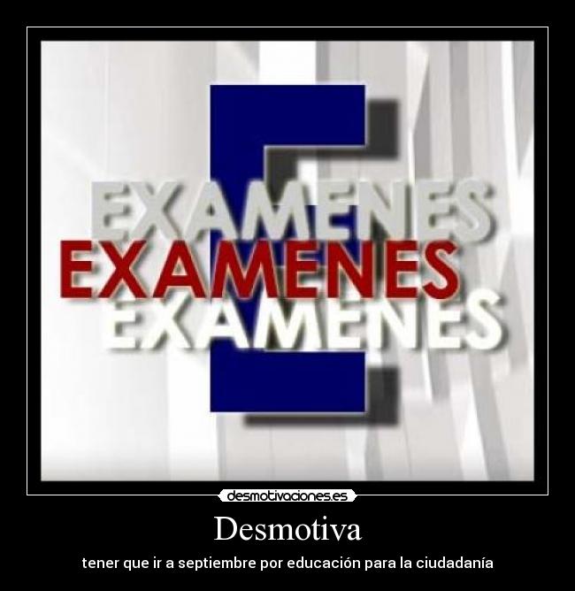 Desmotiva - tener que ir a septiembre por educación para la ciudadanía