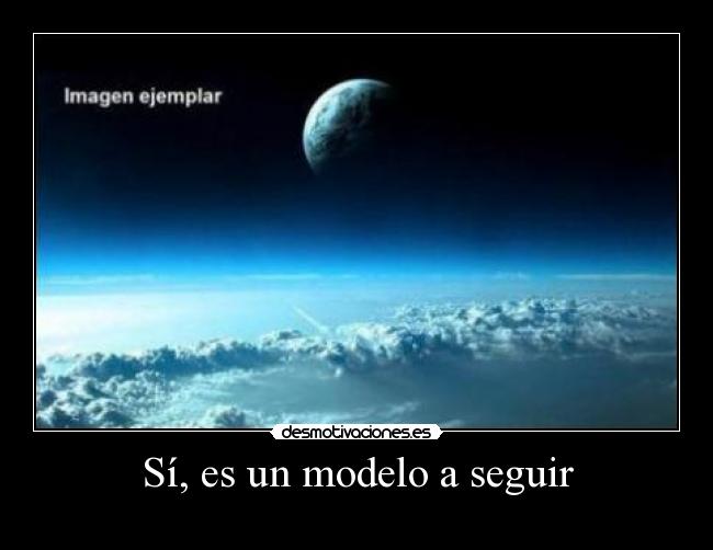 Sí, es un modelo a seguir -