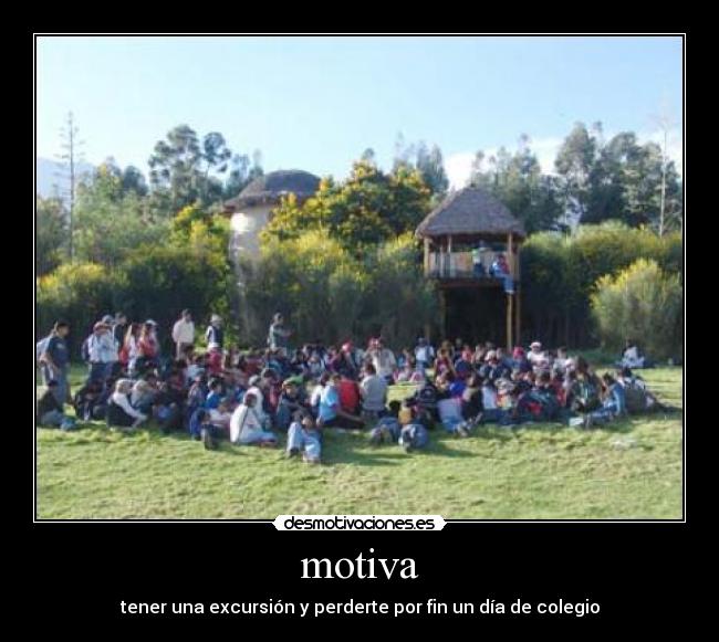 motiva - tener una excursión y perderte por fin un día de colegio