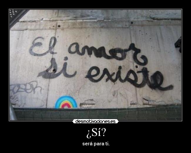 ¿Sí? - será para ti.