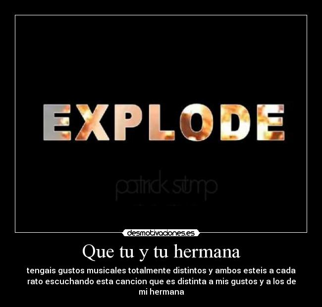 Que tu y tu hermana -