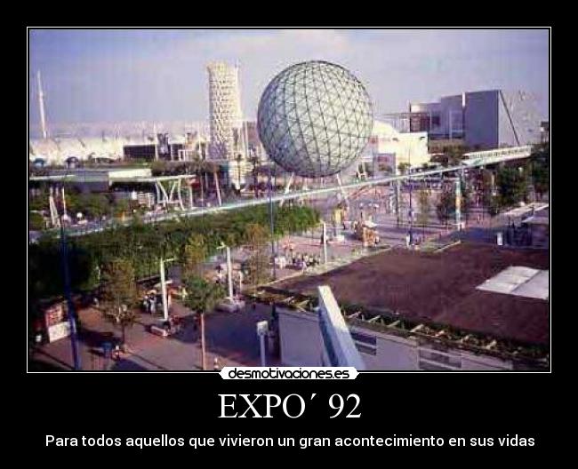EXPO´ 92 - Para todos aquellos que vivieron un gran acontecimiento en sus vidas
