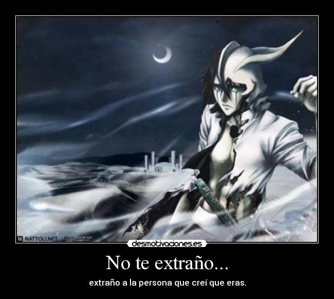 No te extraño... - extraño a la persona que creí que eras.