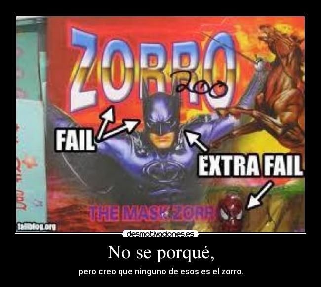 No se porqué, - pero creo que ninguno de esos es el zorro.