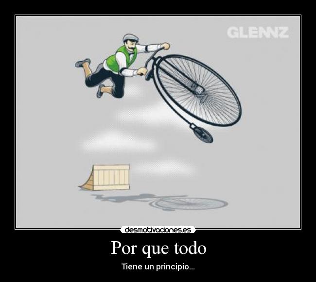 Por que todo - Tiene un principio...