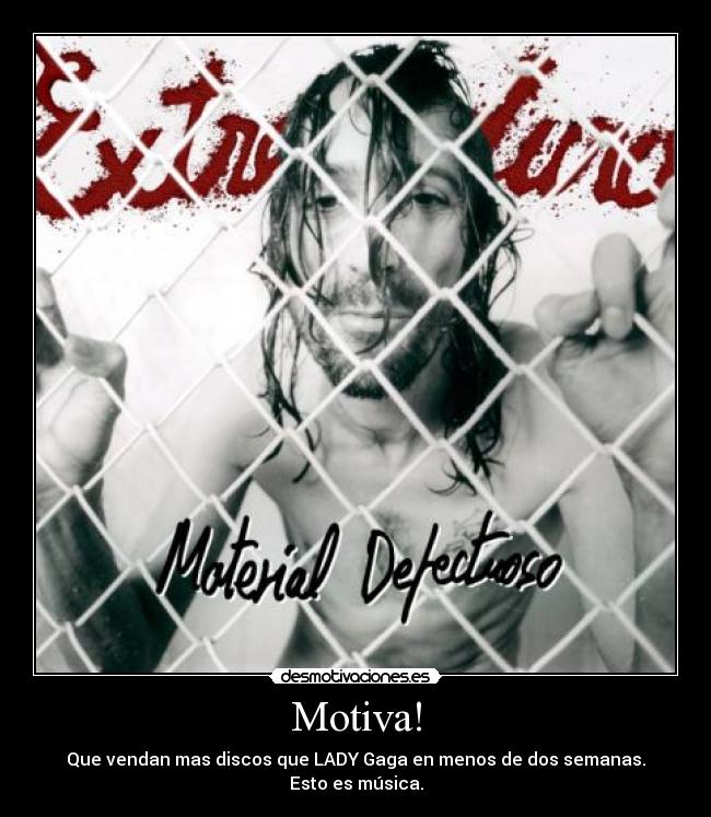 Motiva! - Que vendan mas discos que LADY Gaga en menos de dos semanas.
Esto es música.