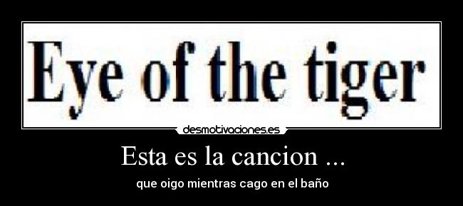 Esta es la cancion ... - que oigo mientras cago en el baño