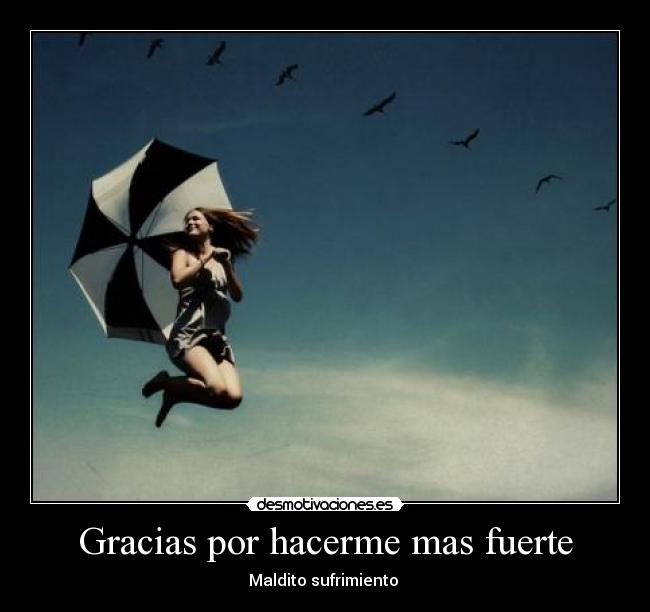 Gracias por hacerme mas fuerte -