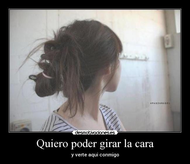 Quiero poder girar la cara - 