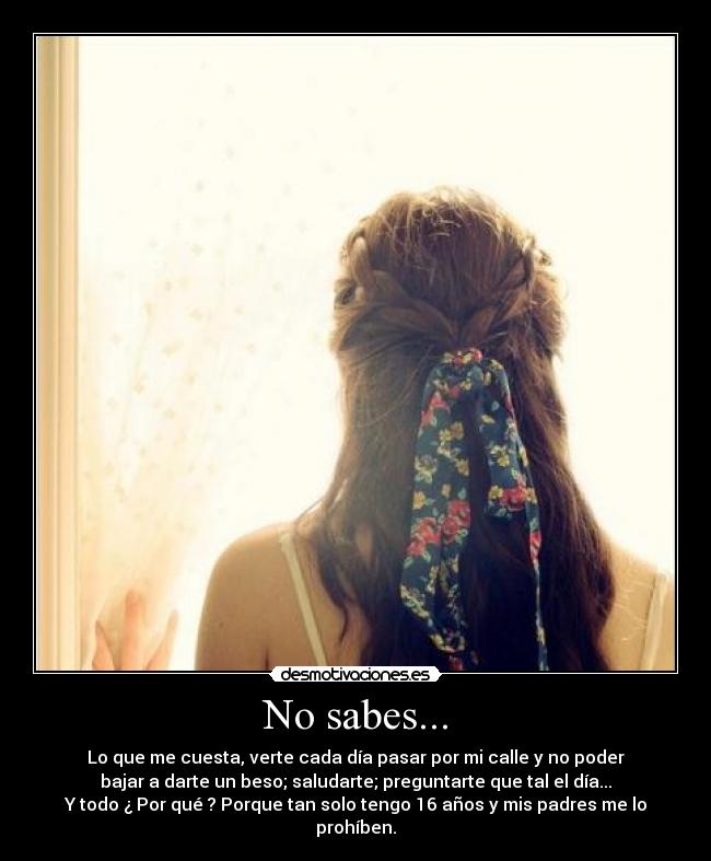 No sabes... -
