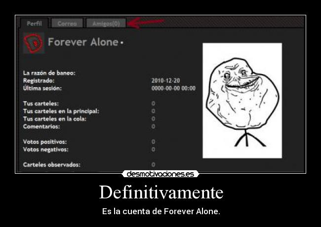 Definitivamente - Es la cuenta de Forever Alone.