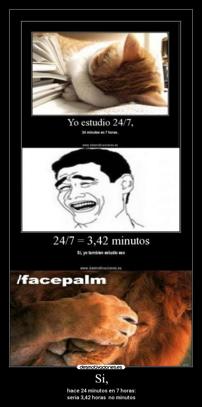 Si, - hace 24 minutos en 7 horas:
seria 3,42 horas no minutos