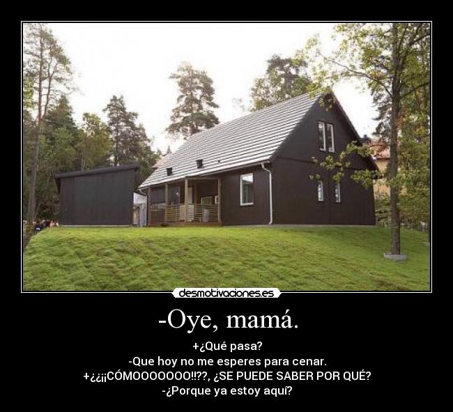 -Oye, mamá. -