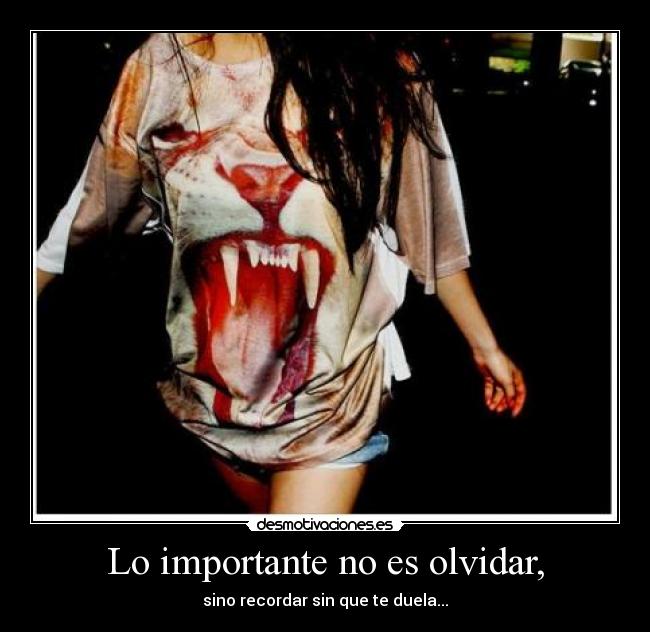 Lo importante no es olvidar, - sino recordar sin que te duela...