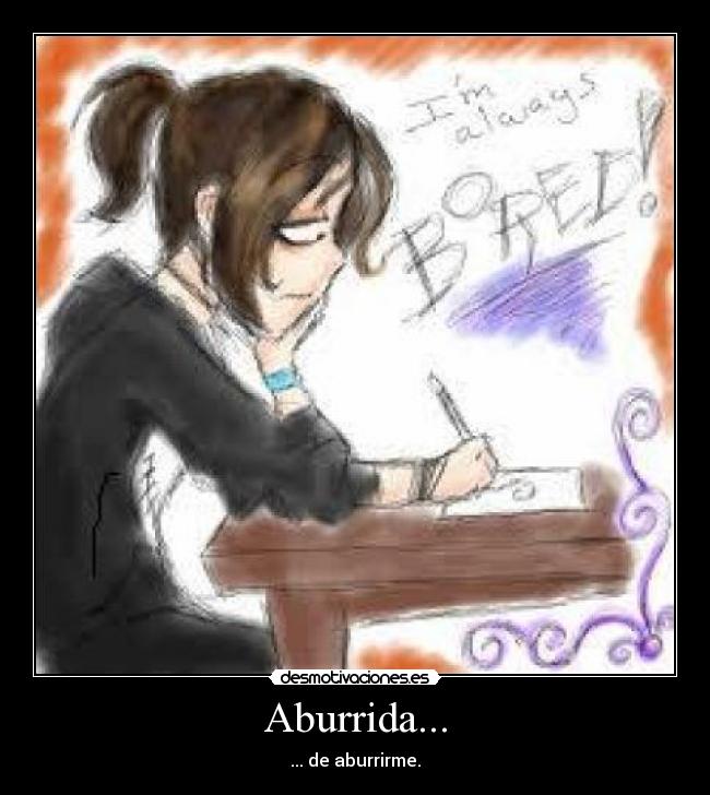 Aburrida... - ... de aburrirme.