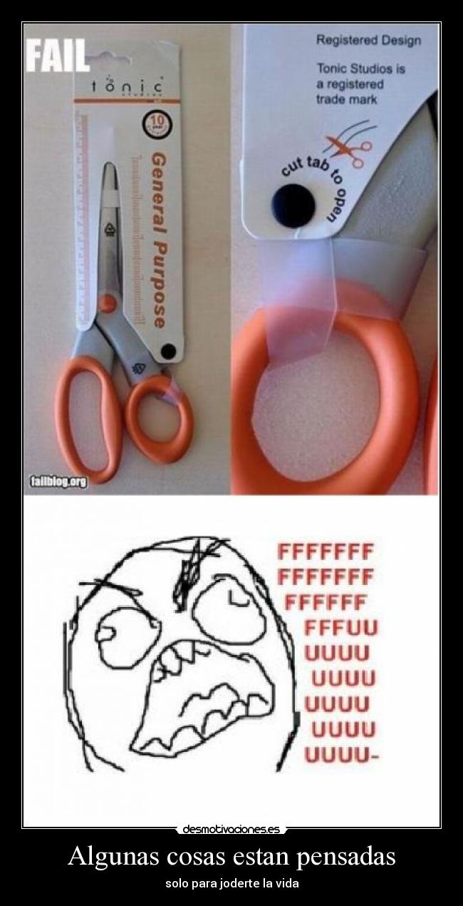 Algunas cosas estan pensadas - solo para joderte la vida