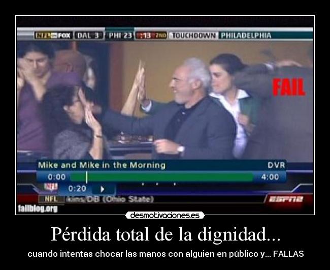 Pérdida total de la dignidad... - cuando intentas chocar las manos con alguien en público y... FALLAS