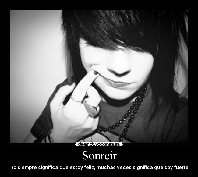 Sonreír - no siempre significa que estoy feliz, muchas veces significa que soy fuerte
