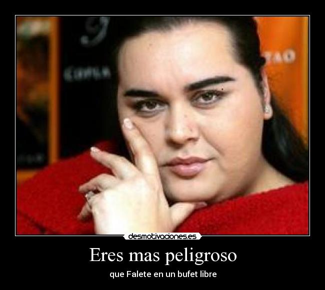 Eres mas peligroso -