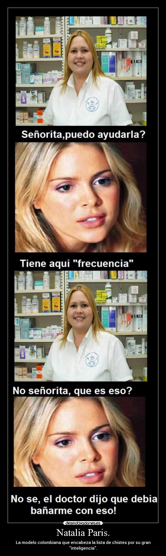 Natalia Paris. - La modelo colombiana que encabeza la lista de chistes por su gran inteligencia.