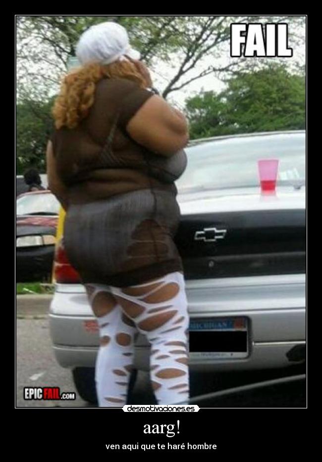 aarg! - ven aqui que te haré hombre